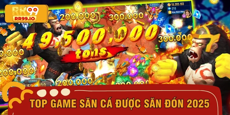 Top game săn cá được săn đón 2025